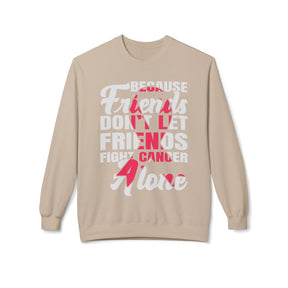 "Because Friends Don't Let Friends Fight Cancer Alone" Breast Cancer Awareness - Unisex Midweight Softstyle Fleece Crewneck Sweatshirt