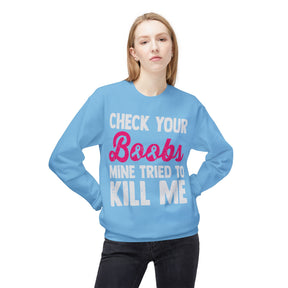 "Check Your Boobs Mine Tried to Kill Me" 2 - Unisex Midweight Softstyle Fleece Crewneck Sweatshirt