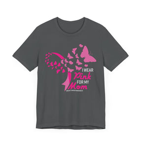 "I Wear Pink for My Mom" Breast Cancer Awareness - Unisex Jersey Short Sleeve Tee