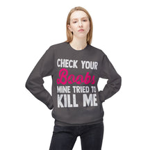 "Check Your Boobs Mine Tried to Kill Me" 2 - Unisex Midweight Softstyle Fleece Crewneck Sweatshirt