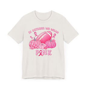 "In October We Wear Pink" Football & Pumpkins (Non-pink shirt options) Breast Cancer Awareness - Unisex Jersey Short Sleeve Tee