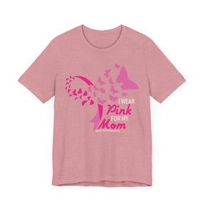 "I Wear Pink for My Mom" Breast Cancer Awareness - Unisex Jersey Short Sleeve Tee