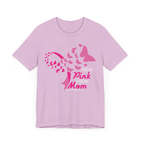 "I Wear Pink for My Mom" Breast Cancer Awareness - Unisex Jersey Short Sleeve Tee