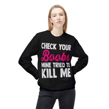 "Check Your Boobs Mine Tried to Kill Me" 2 - Unisex Midweight Softstyle Fleece Crewneck Sweatshirt